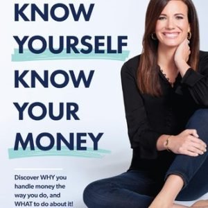 Know Yourself, Know Your Money: Discover WHY you handle money the way you do...