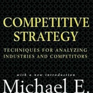 Competitive Strategy: Techniques for Analyzing Industries and Competitors - GOOD