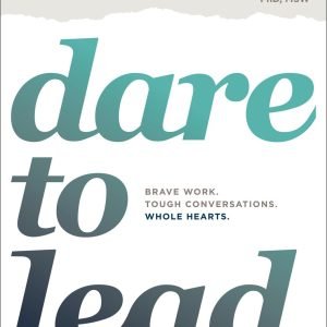 Dare to Lead: Brave Work. Tough Conversations. Whole Hearts. (A Dare to Lead...