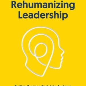 Rehumanizing Leadership: Putting Purpose Back into Business - VERY GOOD