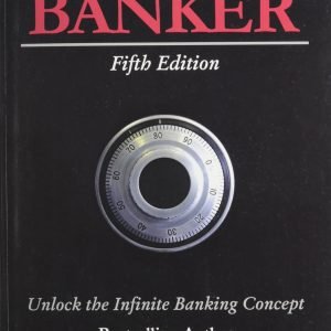 Becoming Your Own Banker: Unlock the Infinite Banking Concept
