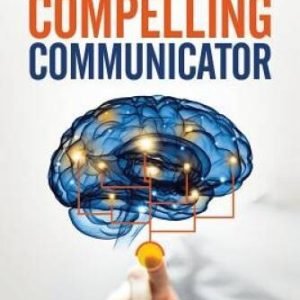 The Compelling Communicator: Mastering the Art and Science of Except - VERY GOOD
