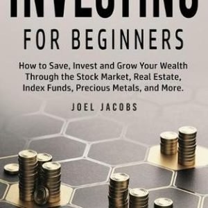 Investing For Beginners: How to Save, Invest and Grow Your Wealth Through the St