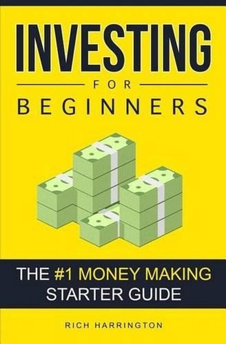 Investing for Beginners: The #1 Money Making Starter Guide by Rich Harrington (E