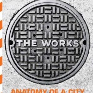 The Works: Anatomy of a City - Hardcover By Ascher, Kate - VERY GOOD