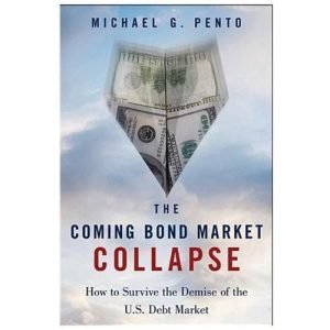 The Coming Bond Market Collapse: How to Survive the Demise of the U.S. Debt...