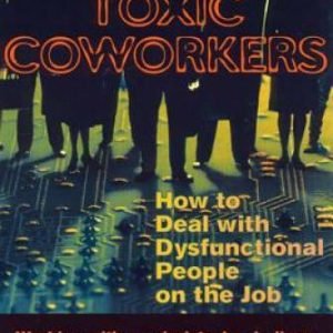 Toxic Coworkers: How to Deal with Dysfunctional People on the Job - GOOD