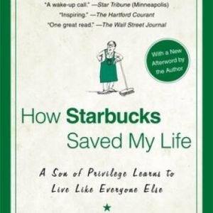 How Starbucks Saved My Life: A Son of Privilege Learns to Live Like  - VERY GOOD