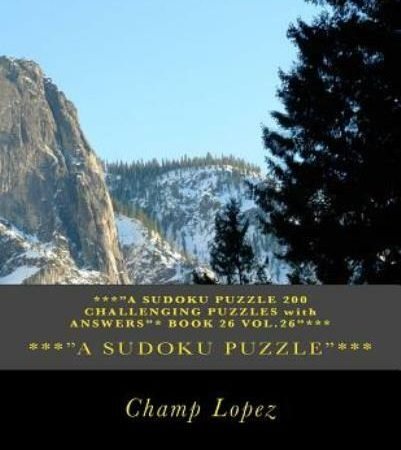 ***A Sudoku Puzzle 200 Challenging Puzzles With Answers* Book 26 Vol 26***:...