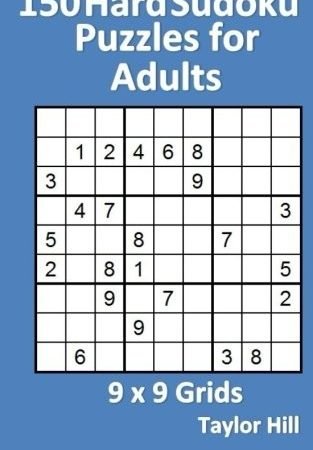 150 HARD SUDOKU PUZZLES FOR ADULTS: 9 X 9 GRIDS By Taylor Hill **BRAND NEW**
