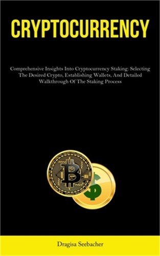 Cryptocurrency: Comprehensive Insights Into Cryptocurrency Staking: Selecting Th