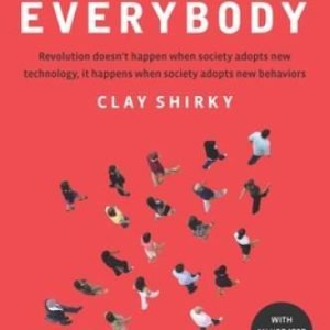 Here Comes Everybody: The Power of Organizing Without Organizations - VERY GOOD