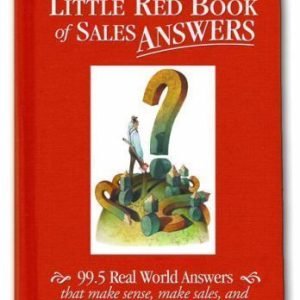 Jeffrey Gitomer's Little Red Book of Sales Answers: 99.5 Real World Answers...