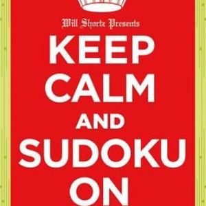 Will Shortz Presents Keep Calm and Sudoku on: 200 Easy to Hard Puzzles by Will S