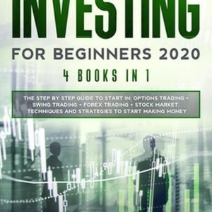 Investing for Beginners 2020: 4 Books in 1: The Step by Step Guide to Start Trad