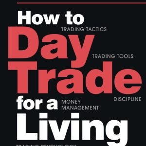 How to Day Trade for a Living: A Beginner’s Guide to Trading Tools and Tac...