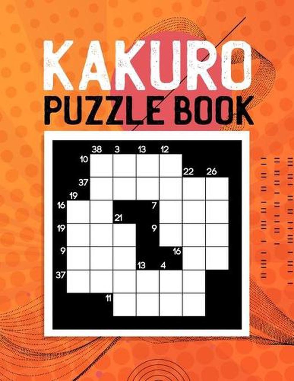 Kakuro Puzzle for Adults: Cross Sums Puzzles With Cheat Sheet and Solutions by L