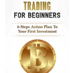 Cryptocurrency Trading for Beginners: 6-Steps Action Plan to Your First Investme