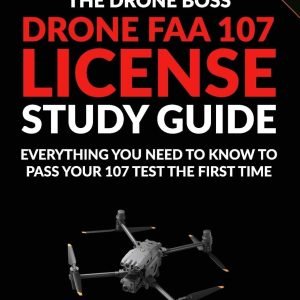 Drone FAA 107 License Study Guide : Everything You Need to Know to Pass Your 107