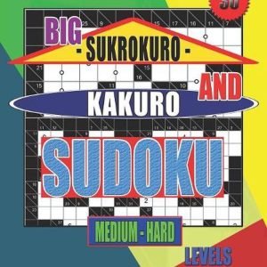 Adults puzzles book. Big Sukrokuro and Kakuro sudoku.: Medium - hard levels. Unp