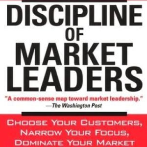The Discipline of Market Leaders: Choose Your Customers, Narrow Your - VERY GOOD