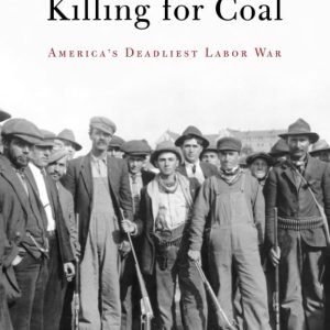 Killing for Coal: America’s Deadliest Labor War