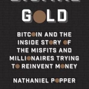 Digital Gold: Bitcoin and the Inside Story of the Misfits and Millionaire - GOOD