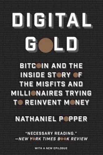 Digital Gold: Bitcoin and the Inside Story of the Misfits and Millionaire - GOOD