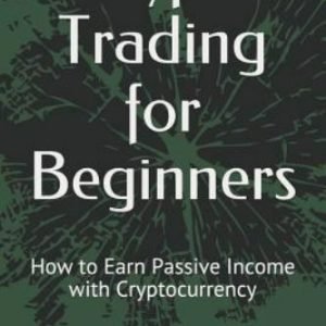 Crypto Trading for Beginners: How to Earn Passive Income with Cryptocurrency ...