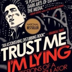 Trust Me, I'm Lying : Confessions of a Media Manipulator Paperbac