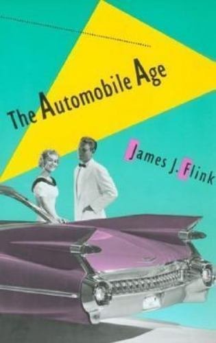 The Automobile Age by Flink, James J.