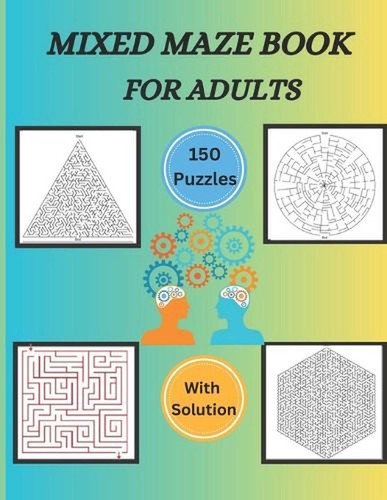 Mixed Maze Book For Adults: Test Your Intellect With A Variety Of Puzzles by Don