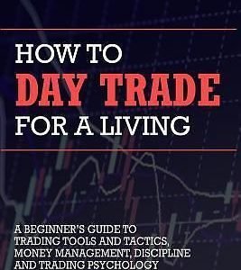 How to Day Trade for a Living: A Beginners Guide to Trading Tools and Tactics, M