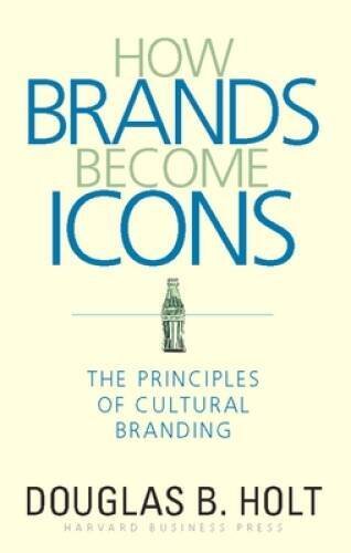 How Brands Become Icons: The Principles of Cultural Branding - VERY GOOD