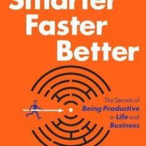 Smarter Faster Better: The Secrets of Being Productive in Life and Business