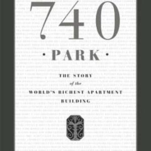 740 Park: The Story of the World's Richest Apartment Building by Gross, Michael