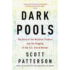 Dark Pools: The Rise of the Machine Traders and the Rigging of the U.S. Stock...