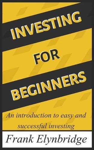 Investing for Beginners: An Introduction to Easy and Successful Investing by Fra