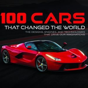 100 Cars That Changed the World: The Designs, Engines, and Technolog - VERY GOOD