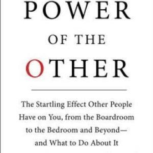 The Power of the Other: The startling effect other people have on you, fr - GOOD