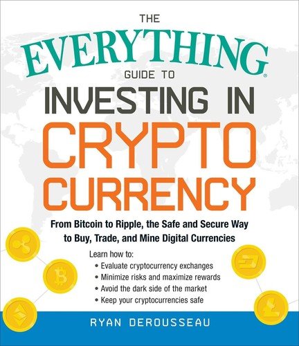 The Everything Guide to Investing in Cryptocurrency: From Bitcoin to Ripple,...