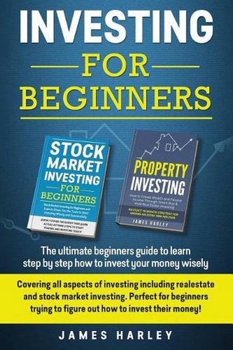 Investing For Beginners: Covering all aspects of investing including realestate