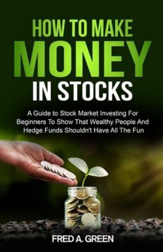 How To Make Money In Stocks: A Guide To Stock Market Investing For Beginners ...