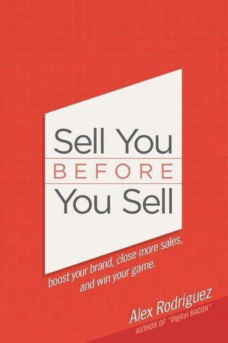 Sell You Before You Sell: Boost your brand, close more sales, and win your g...