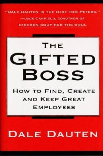 The Gifted Boss : How to Find, Create and Keep Great Employees - GOOD