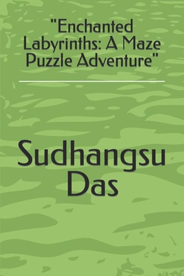 "Enchanted Labyrinths: A Maze Puzzle Adventure" by Sudhangsu Das Paperback Book