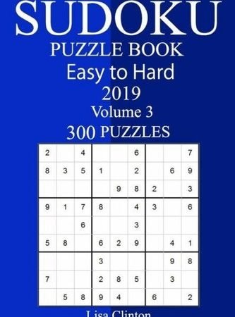 300 Easy To Hard Sudoku Puzzle Book 2019