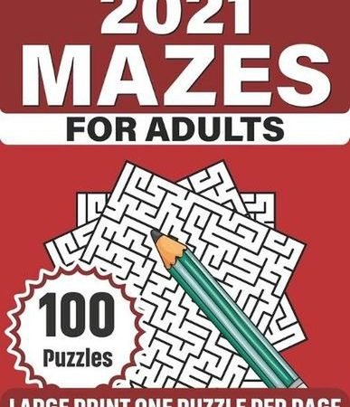 2021 Mazes For Adults: Take A Puzzles Journey With A Book Of 100 Large Print Maz