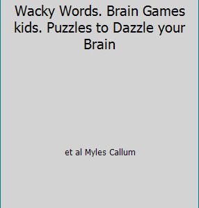 Wacky Words. Brain Games kids. Puzzles to Dazzle your Brain