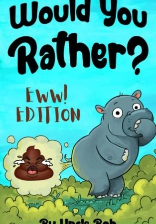 Would You Rather EWW Edition  Game Book for Kids Teens and Adults by Uncle Bob